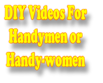 DIY Videos For 
Handymen or 
Handy-women 
